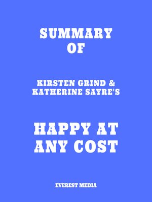 cover image of Summary of Kirsten Grind & Katherine Sayre's Happy at Any Cost